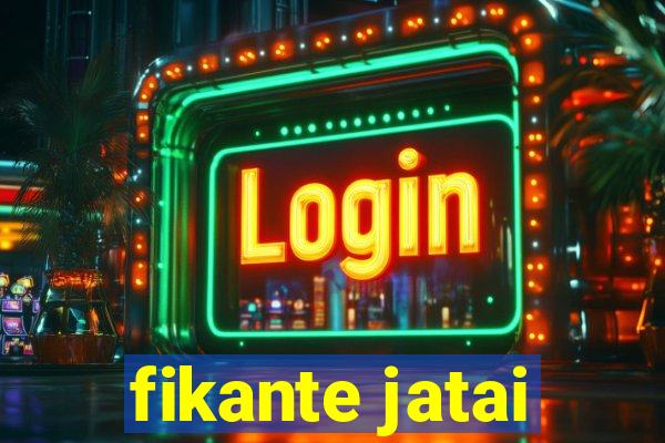 fikante jatai